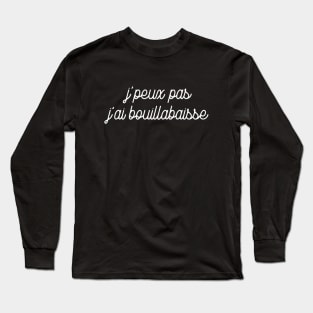 J'peux pas j'ai bouillabaisse Long Sleeve T-Shirt